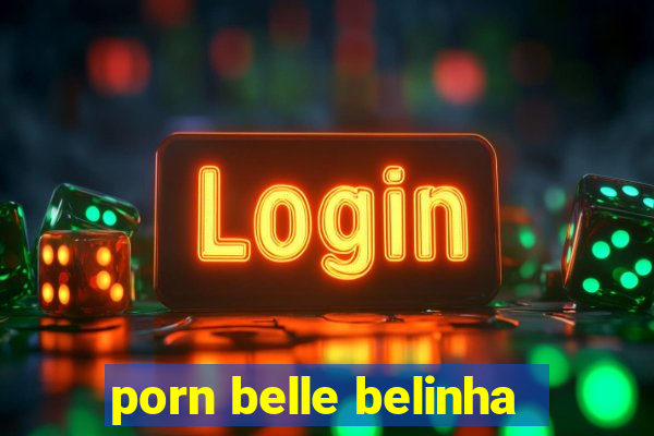 porn belle belinha